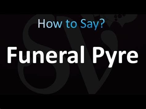 pyre pronunciation|funeral pyre pronunciation.